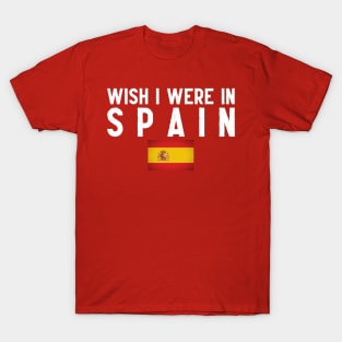 Wish I were in Spain T-Shirt